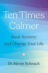 Ten Times Calmer - Dr. Kirren Schnack - 9781250341266