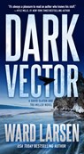 Dark Vector: A David Slaton and Tru Miller Novel - Ward Larsen - 9781250343505