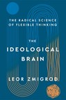 The Ideological Brain: The Radical Science of Flexible Thinking - Leor Zmigrod - 9781250344595