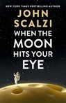 When the Moon Hits Your Eye - John Scalzi - 9781250348432