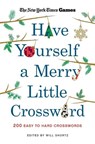 New York Times Games Have Yourself a Merry Little Crossword: 200 Easy to Hard Puzzles - New York Times - 9781250352095