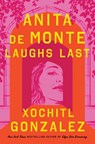 Anita de Monte Laughs Last - Xochitl Gonzalez - 9781250356307