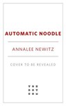 Automatic Noodle - Annalee Newitz - 9781250357472