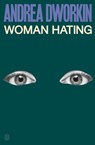 Woman Hating - Andrea Dworkin - 9781250359278