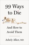 99 Ways to Die: And How to Avoid Them - Ashely Alker - 9781250359643
