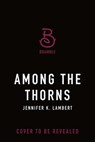 Among the Thorns - Jennifer K. Lambert - 9781250360380