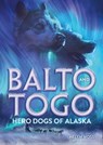 Balto and Togo: Hero Dogs of Alaska - Helen Moss - 9781250363176