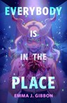 Everybody Is in the Place - Emma J. Gibbon - 9781250366740