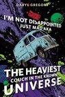 I’m Not Disappointed Just Mad AKA The Heaviest Couch in the Known Universe - Daryl Gregory - 9781250371621