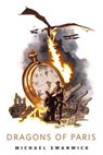 Dragons of Paris - Michael Swanwick - 9781250385499