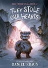 They Stole Our Hearts: The Teddies Saga, Book 2 - Daniel Kraus - 9781250387639