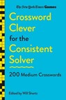 New York Times Games Crossword Clever for the Consistent Solver: 200 Medium Crosswords - New York Times - 9781250392725