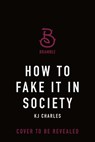 How to Fake It in Society - KJ Charles - 9781250395917