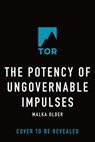 The Potency of Ungovernable Impulses - Malka Older - 9781250396075
