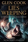 Lies Weeping: Book One of a Pitiless Rain, a Chronicle of the Black Company - Glen Cook - 9781250397997