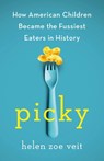 Picky: How American Children Became the Fussiest Eaters in History - Helen Zoe Veit - 9781250402509