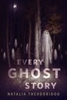 Every Ghost Story - Natalia Theodoridou - 9781250406941