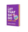 The Let That Sh*t Go Guide to Life - Monica Sweeney - 9781250407283