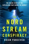 The Nord Stream Conspiracy: The Inside Story of the Explosions That Shook the World - Bojan Pancevski - 9781250410436