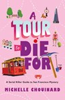 A Tour to Die for: A Serial Killer Guide to San Francisco Mystery - Michelle Chouinard - 9781250420657