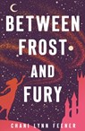 Between Frost and Fury - Chani Lynn Feener - 9781250420879