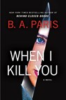 When I Kill You - B.A. Paris - 9781250442536