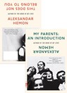 My Parents: An Introduction / This Does Not Belong to You - Aleksandar Hemon - 9781250619648