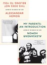 My Parents: An Introduction / This Does Not Belong to You - Aleksandar Hemon - 9781250619648