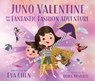 Juno Valentine and the Fantastic Fashion Adventure - Eva Chen - 9781250624840