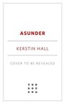 Asunder - Kerstin Hall - 9781250625427