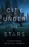 City Under the Stars - Gardner Dozois ; Michael Swanwick - 9781250756589