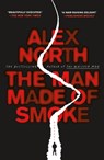 The Man Made of Smoke - Alex North - 9781250757906