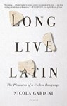 Long Live Latin - Nicola Gardini - 9781250758149