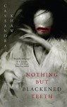 Nothing But Blackened Teeth - Cassandra Khaw - 9781250759412
