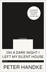 On a Dark Night I Left My Silent House - Peter Handke - 9781250767226