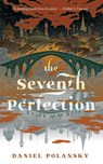 The Seventh Perfection - Daniel Polansky - 9781250767561