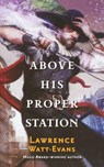 Above His Proper Station - Lawrence Watt-Evans - 9781250768100