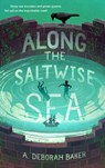 Along the Saltwise Sea - A. Deborah Baker - 9781250768278