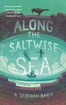 Along the Saltwise Sea - A. Deborah Baker - 9781250768285
