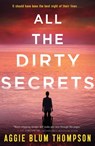 All the Dirty Secrets - Aggie Blum Thompson - 9781250773982