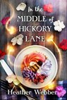In the Middle of Hickory Lane - Heather Webber - 9781250774668