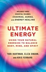 Ultimate Energy: Using Your Natural Energies to Balance Body, Mind, and Spirit - Tori Hartman ; Eliza Swann ; Kris Ferraro - 9781250779694