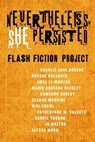 Nevertheless She Persisted: Flash Fiction Project - Charlie Jane Anders ; Brooke Bolander ; Amal El-Mohtar ; Maria Dahvana Headley ; Kameron Hurley ; Seanan McGuire ; Nisi Shawl ; Catherynne M. Valente ; Carrie Vaughn ; Jo Walton ; Alyssa Wong ; Diana M. Pho - 9781250781680