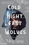 Cold the Night, Fast the Wolves - Meg Long - 9781250785084