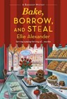 Bake, Borrow, and Steal - Ellie Alexander - 9781250789440
