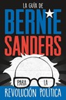 La guía de Bernie Sanders para la revolución política / Bernie Sanders Guide to Political Revolution - Bernie Sanders - 9781250790538