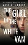 The Girl in the White Van - April Henry - 9781250791993