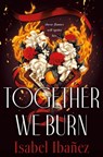 Together We Burn - Isabel Ibañez - 9781250803368