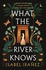 What the River Knows - Isabel Ibañez - 9781250803382