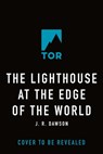 The Lighthouse at the Edge of the World - J. R. Dawson - 9781250805584